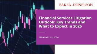 Financial Services Litigation Outlook: Key Trends and What to Expect in 2026