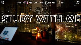 STUDY WITH ME  (Estudia Conmigo)    / 4K / Calm Lofi / Rainy City at Night  / 1.5 hours