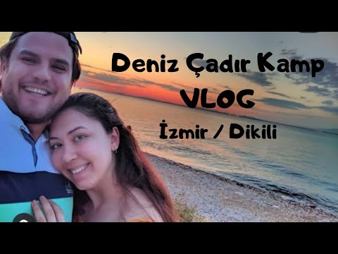 Çadır Kamp Vlog / Deniz Çadır Kamp ( Dikili Bademler ) #vlog #kamp