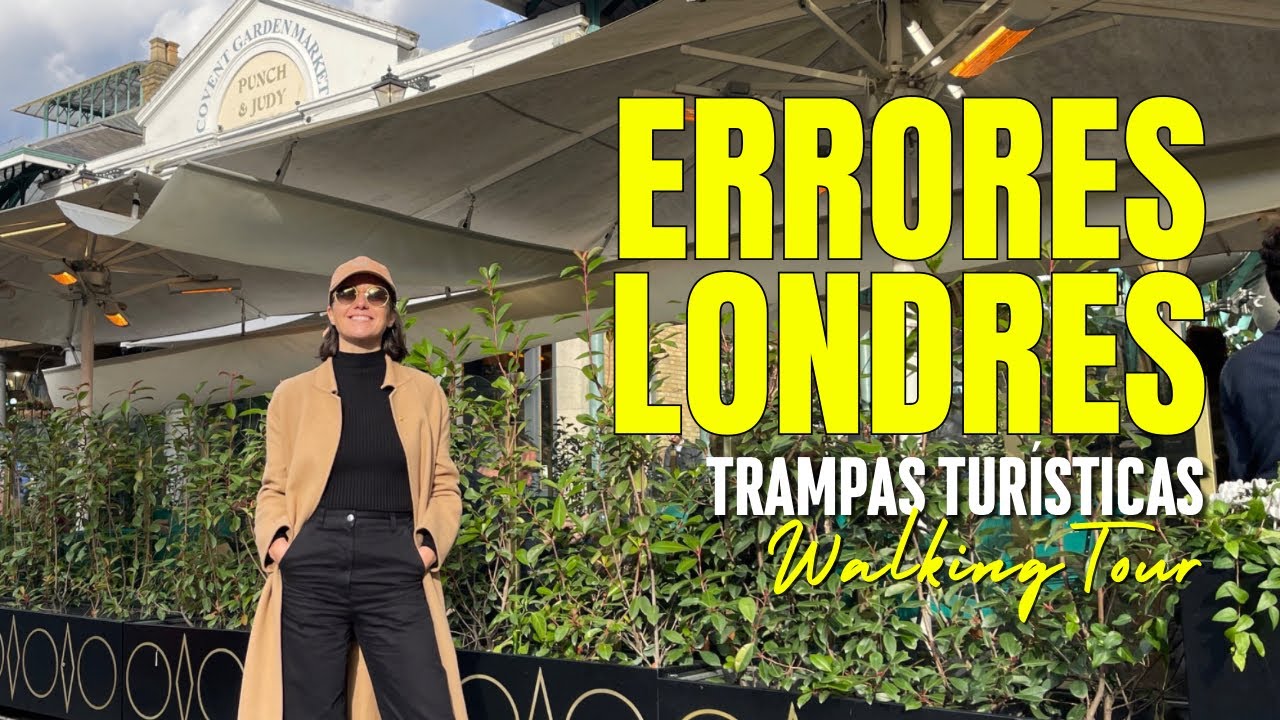 EVITA ESTOS ERRORES AL VIAJAR A LONDRES | Walking x tour Covent Garden | TIPS Y TRAMPAS TURÍSTICAS