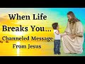 Channelled message  jesus powerful message of hope  strength when life breaks you 2022