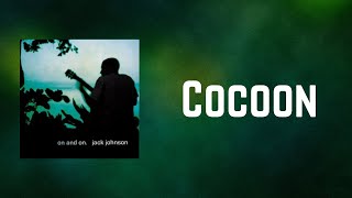 Jack Johnson - Cocoon (Lyrics)