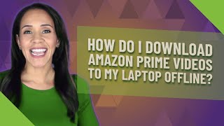How do I download Amazon Prime videos to my laptop offline?