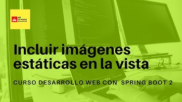 Desarrollo web con Spring Boot 2 & Spring Framework 5 -2/18 Incluir imágenes estáticas en la vista