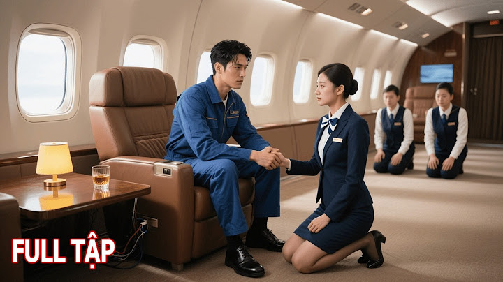 Cô Tiếp Viên Ly Hôn Chồng Vì Nghèo, Ai Ngờ Anh Là Tổng Tài Mua Luôn Hãng Hàng Không Khiến Cô Quỳ Gối