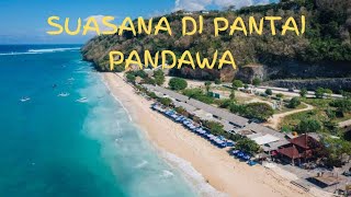 SUASANA SAAT INI DI PANTAI PANDAWA BALI 2023