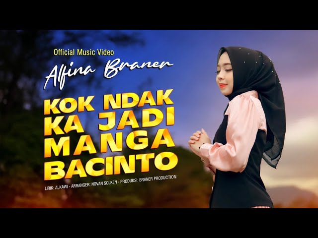 ALFINA BRANER - KOK NDAK KAJADI MANGA BACINTO ( Official Music Video ) class=