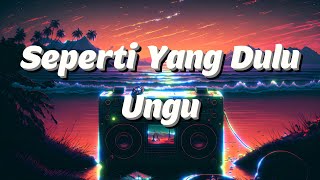 Seperti Yang Dulu - Ungu (Lyrics)