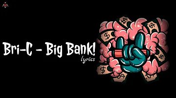 Bri-C - Big Bank! (lyrics)