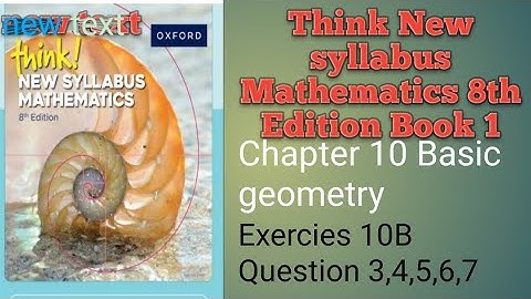 Think! New syllabus Mathematics 8th Edition Book 1 chapter 10 Basic geometry Exercise 10B 3,4,5,6,7