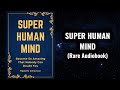 Super Human Mind - Become So Amazing That Nobody Can Doubt You Audiobook