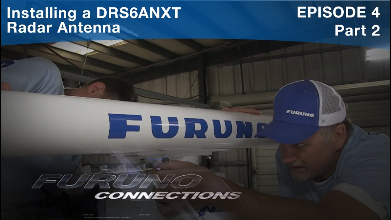 Furuno Connections Episode 4, Part 2 Installing a DRS6ANXT Radar