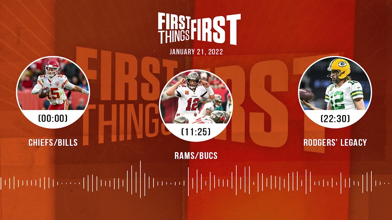 Chiefs/Bills, Rams/Bucs, Rodgers' legacy | FIRST THINGS FIRST audio podcast (1.21.22)