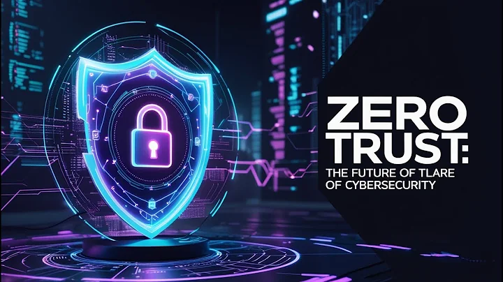 Zero Trust: The Future of Cybersecurity
