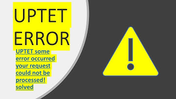 UPTET  some error occurred  your request could not be processed!  solved