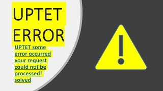 UPTET  some error occurred  your request could not be processed!  solved screenshot 1