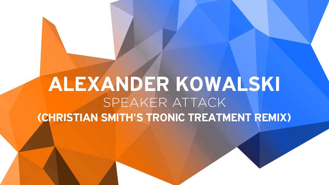 Download Alexander Kowalski - Speaker Attack (Christian Smith's Tronic Treatment Remix) [Tronic] MP3