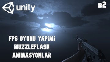 Unity3D FPS Oyunu Yapımı Bölüm 2 - MuzzleFlash, Ses efektleri, Animasyonlar - UnityDersleri