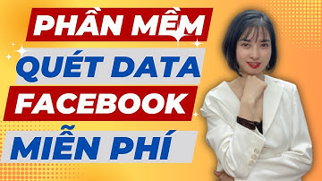 Phần Mềm Quét Data Facebook Miễn Phí - Tool Quét Data Facebook