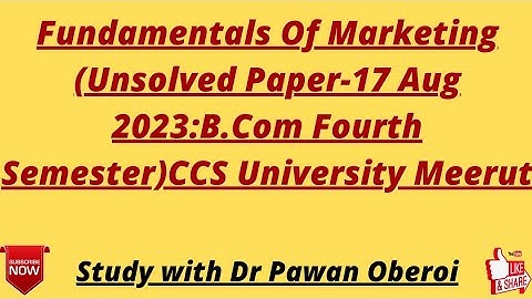 Fundamentals Of Marketing (Unsolved Paper-17 Aug 2023:B.Com Fourth Semester)CCS University Meerut