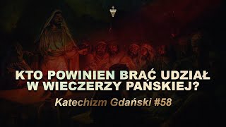 Kto powinien brać udział w Wieczerzy Pańskiej? \ Katechizm Gdański #58