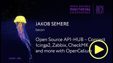 OSMC 2021 |  Open Source API-HUB – Connect Icinga2, Zabbix and more with OpenCelium by Jakob Semere