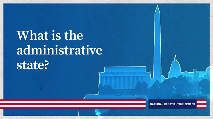 What is the “administrative state?”