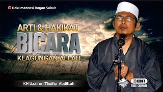 HAKIKAT: Bicara Keagungan Allah • Bayan KH Uzairon Thoifur Abdillah Temboro