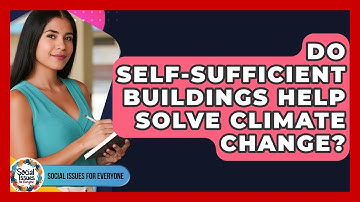 Do Self-sufficient Buildings Help Solve Climate Change? - Social Issues For Everyone
