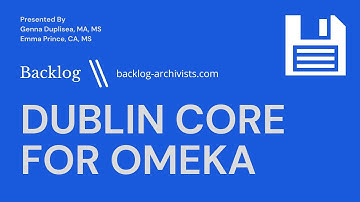 Dublin Core for Omeka: Understanding and Utilizing Metadata in Digital Collections