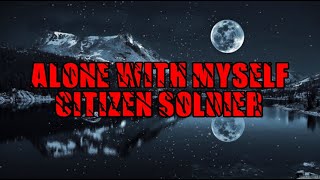 Citizen Solder - Alone With Myself - (Lyrics)