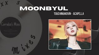 Moonbyul - TOUCHIN&MOVIN - ACAPELLA [Corrakxx]