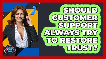 Should Customer Support Always Try To Restore Trust? - Customer Support Coach