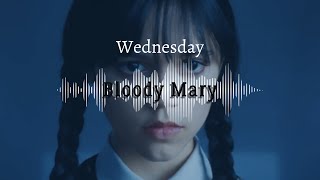 Bloody Mary |speed up| |Wednesday|
