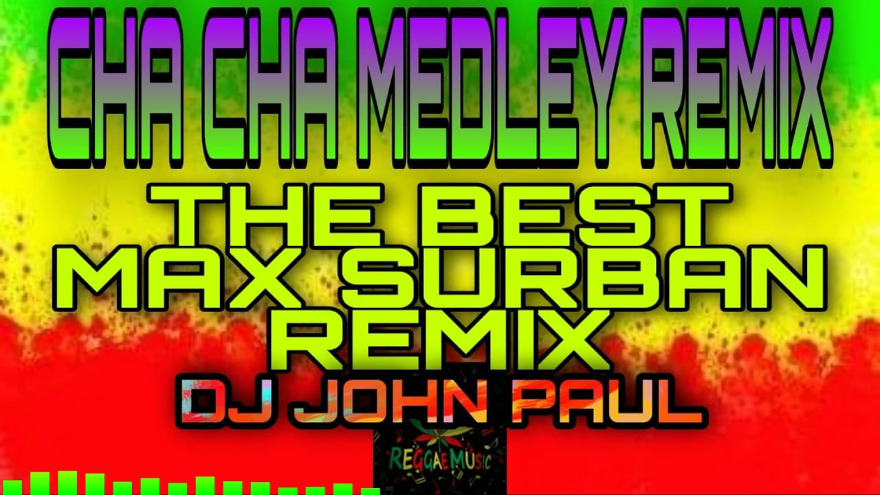 CHA CHA MEDLEY REMIX BY MAX SURBAN THE BEST REMIX BY DJ JOHN PAUL YouTube