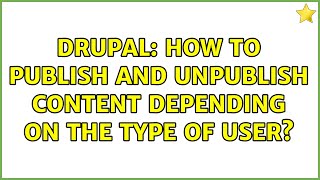 Drupal: How to publish and unpublish content depending on the type of user?