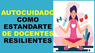 Soy Docente: AUTOCUIDADO COMO ESTANDARTE DE DOCENTES RESILIENTES