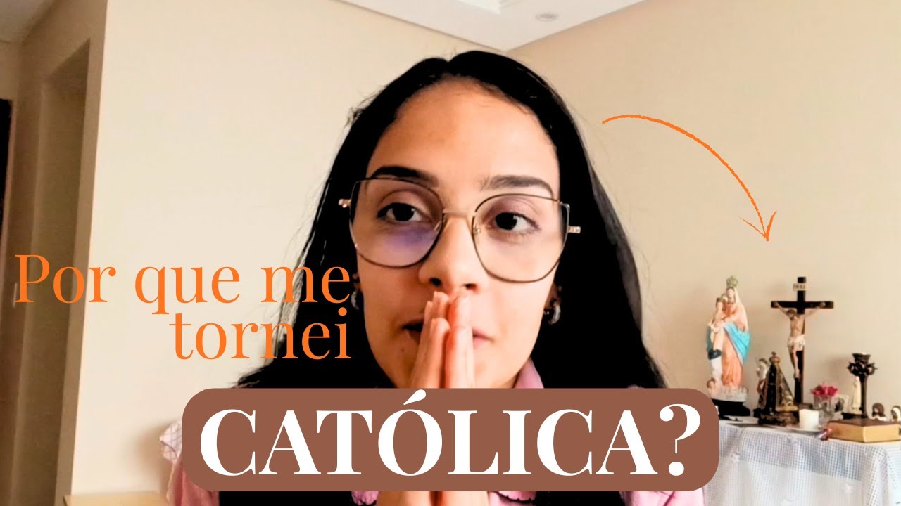 POR QUE me tornei CATÓLICA? Eu buscava sentido… e encontrei a Igreja Católica!