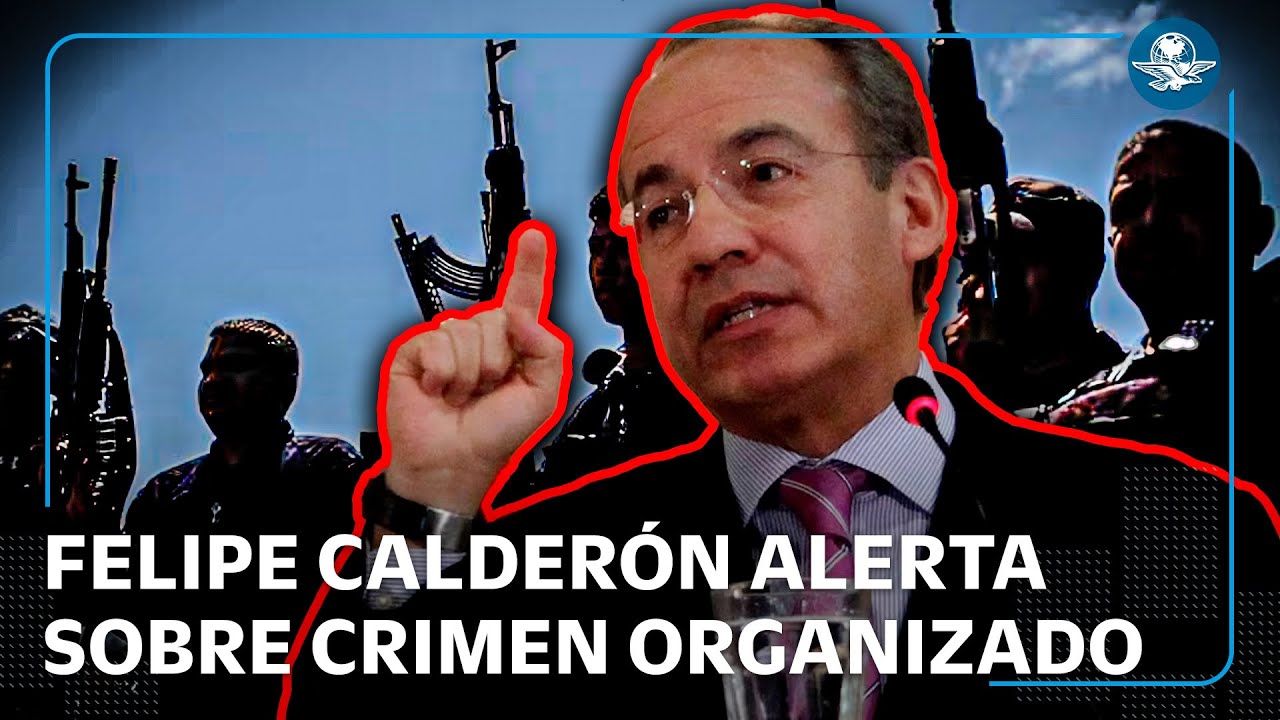 Felipe Calderón asegura que el crimen organizado ya sustituye al Estado en Latinoamérica