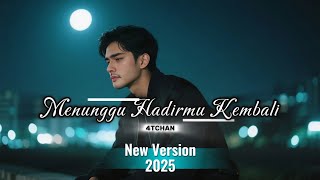 LAGU YANG PENUH DENGAN RASA HARU | MENUNGGU HADIRMU KEMBALI | NEW VERSION 2025 | 4TCHAN