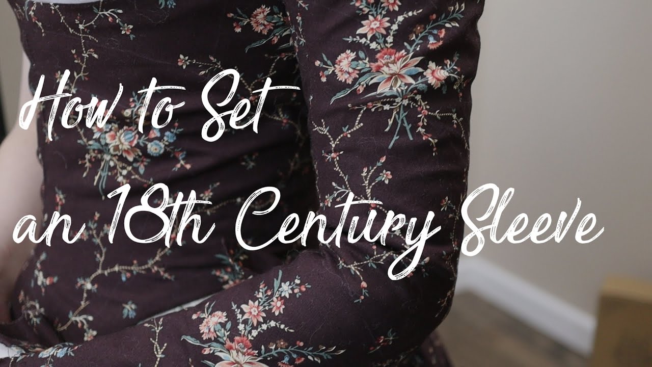 How to Set an 18th Century Sleeve (It's not that bad - we swear!)