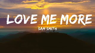 Sam Smith - Love Me More (Lyrics) |Top Version