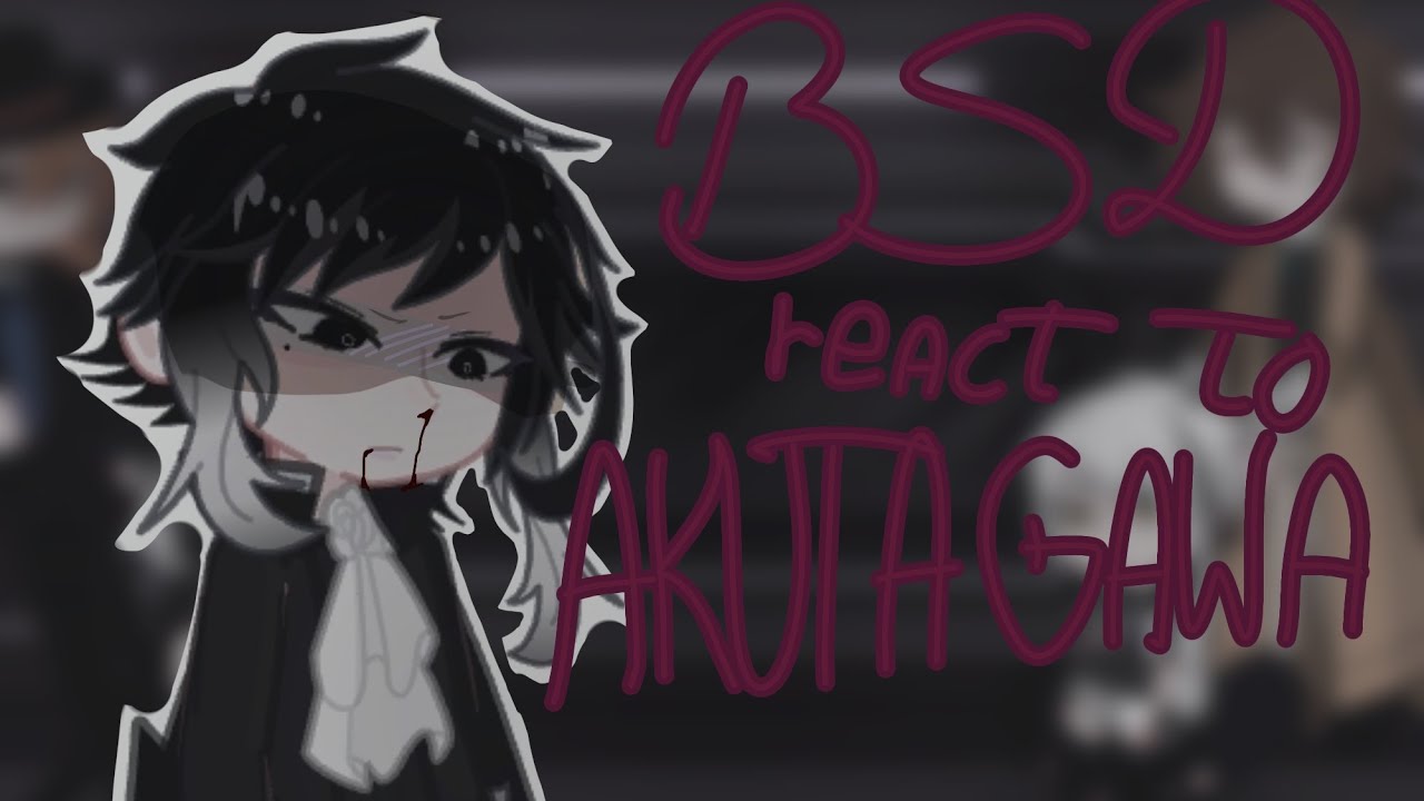 2x speed//still a W.I.P// BSD react to Akutagawa// angst//credits in the description 