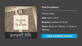 The Crucifixion – Timothy Keller [Sermon]