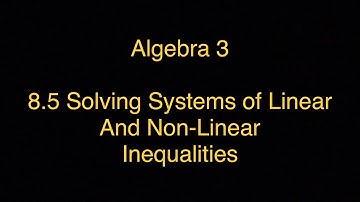8.5 Video Notes - Systems of Linear and Nonlinear Inequalities