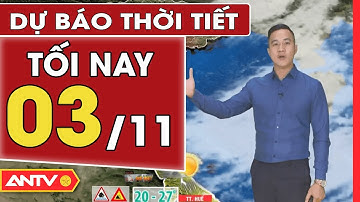 Dự báo thời tiết tối ngày 03/12: Không khí lạnh suy yếu, nền nhiệt miền Bắc tăng nhẹ | ANTV