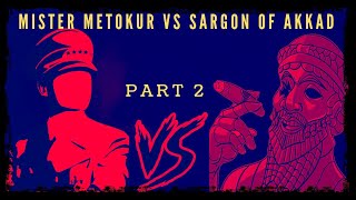 Mister Metokur VS Sargon Of Akkad Back Story  (part 2)