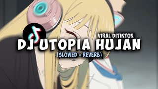 DJ UTOPIA HUJAN (Slowed   Reverb)