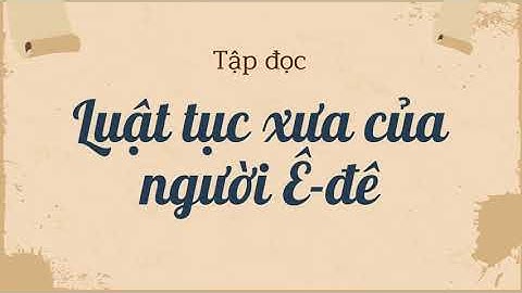 Tập đọc: Luật tục xưa của người Ê-đê- Tiếng Việt 5 tuần 24- OLM.VN