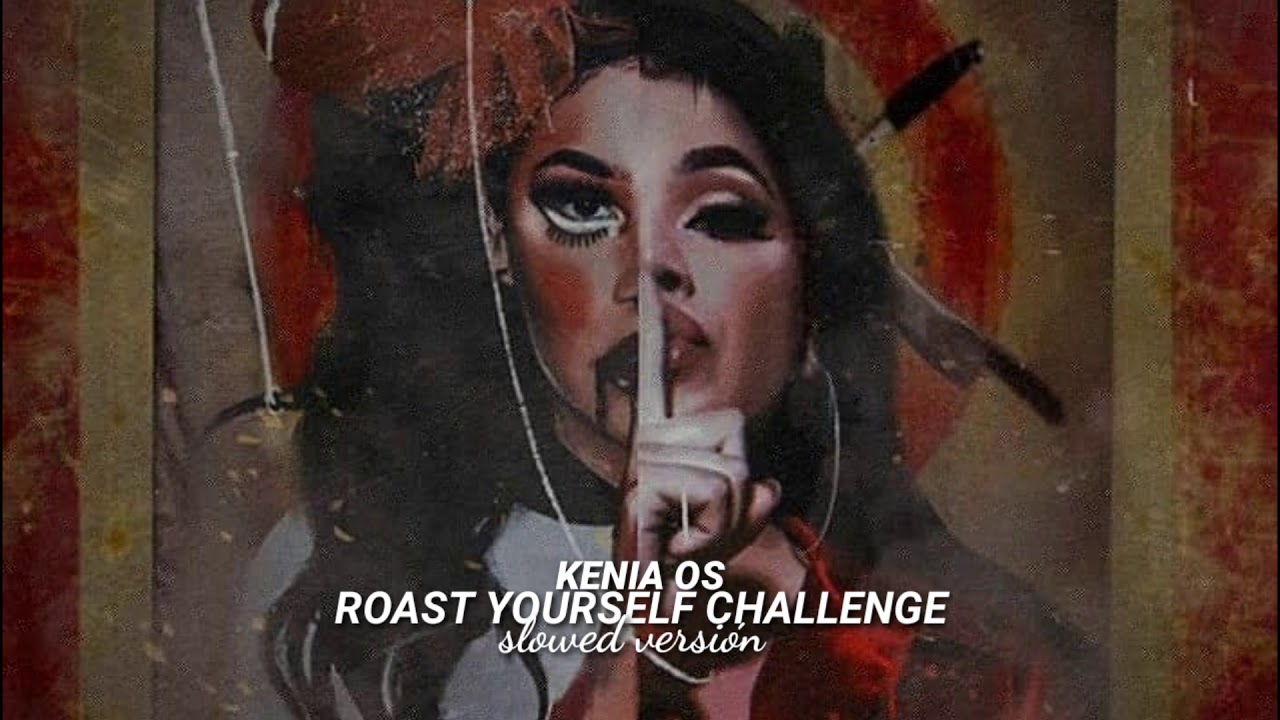 Kenia Os Roast yourself challenge (slowed versión) YouTube